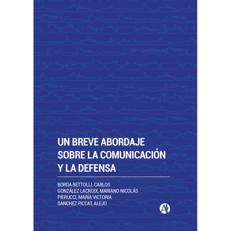 Un breve abordaje sobre la Comunicación y la Defensa Un breve abordaje sobre la Comunicación y la Defensa